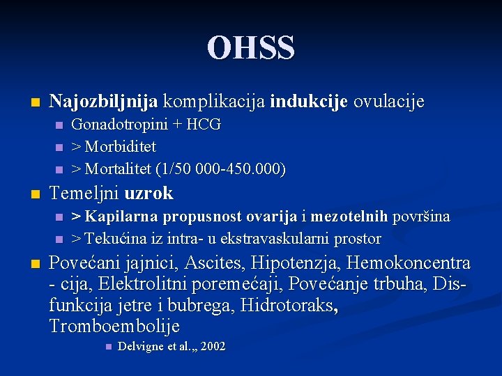 OHSS n Najozbiljnija komplikacija indukcije ovulacije n n Temeljni uzrok n n n Gonadotropini