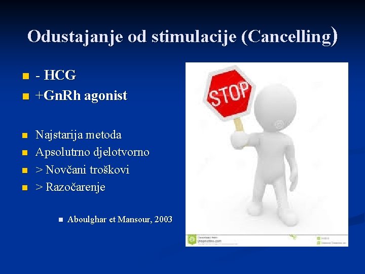 Odustajanje od stimulacije (Cancelling) n n n - HCG +Gn. Rh agonist Najstarija metoda