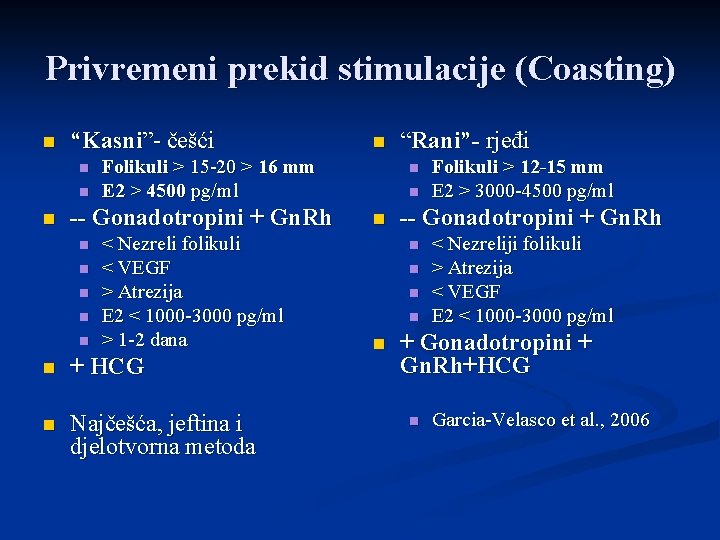 Privremeni prekid stimulacije (Coasting) n “Kasni”- češći n n n Folikuli > 15 -20