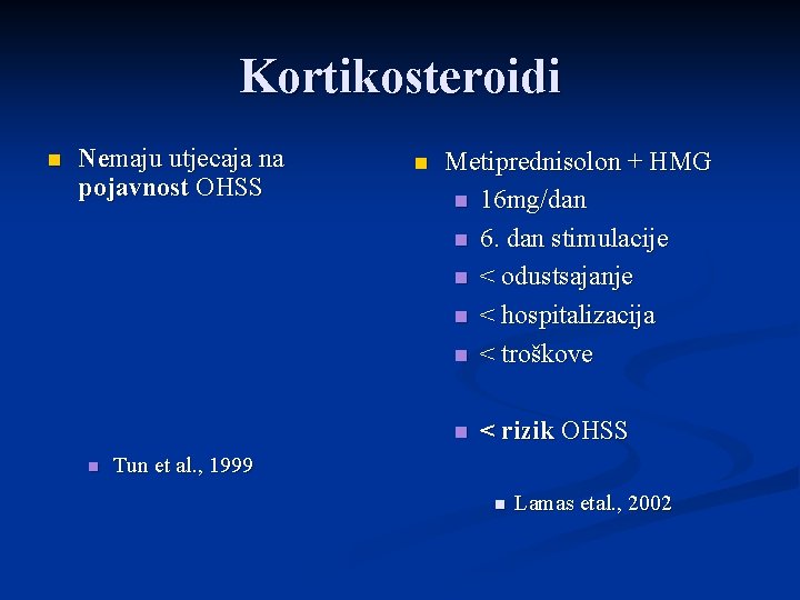 Kortikosteroidi n Nemaju utjecaja na pojavnost OHSS n Metiprednisolon + HMG n 16 mg/dan