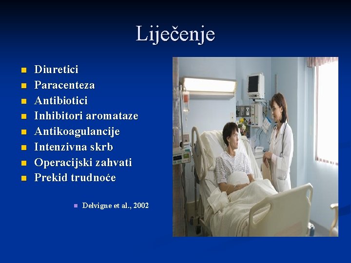 Liječenje n n n n Diuretici Paracenteza Antibiotici Inhibitori aromataze Antikoagulancije Intenzivna skrb Operacijski