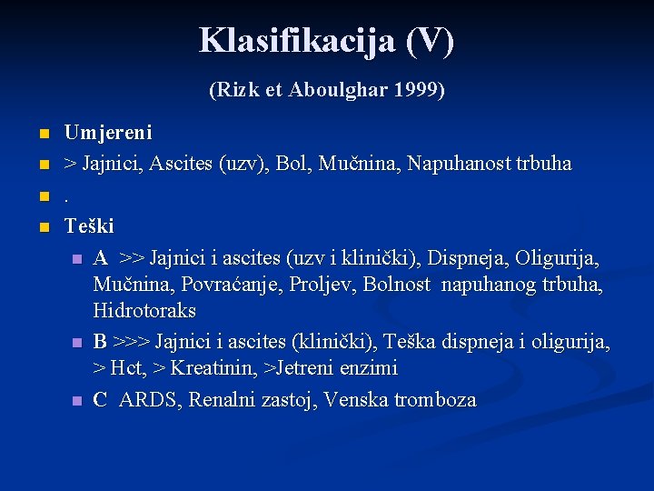 Klasifikacija (V) (Rizk et Aboulghar 1999) n n Umjereni > Jajnici, Ascites (uzv), Bol,