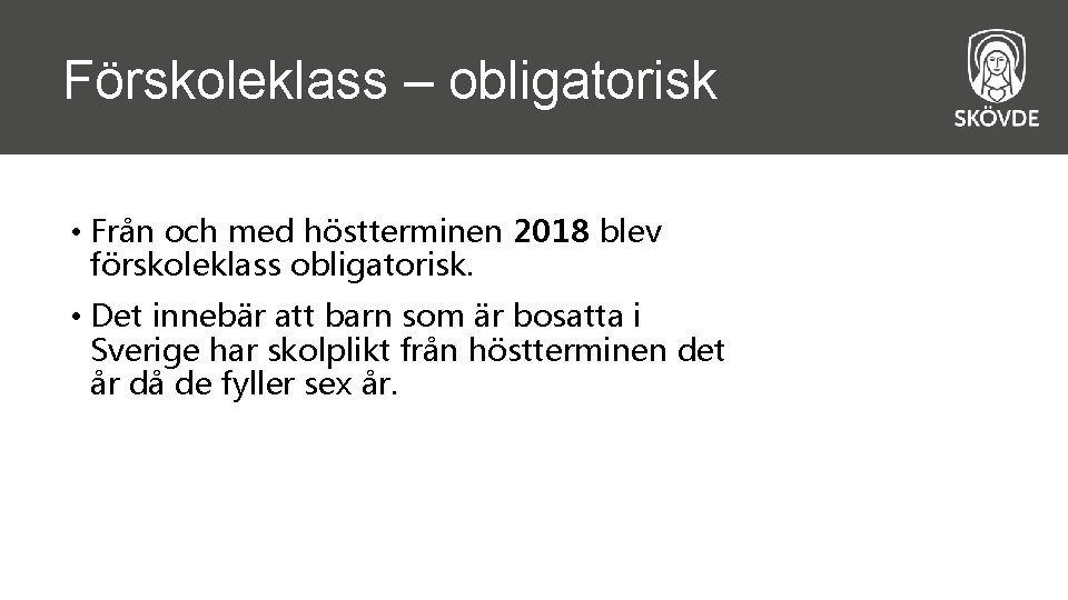 Förskoleklass – obligatorisk • Från och med höstterminen 2018 blev förskoleklass obligatorisk. • Det