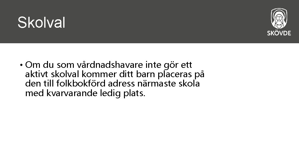 Skolval • Om du som vårdnadshavare inte gör ett aktivt skolval kommer ditt barn