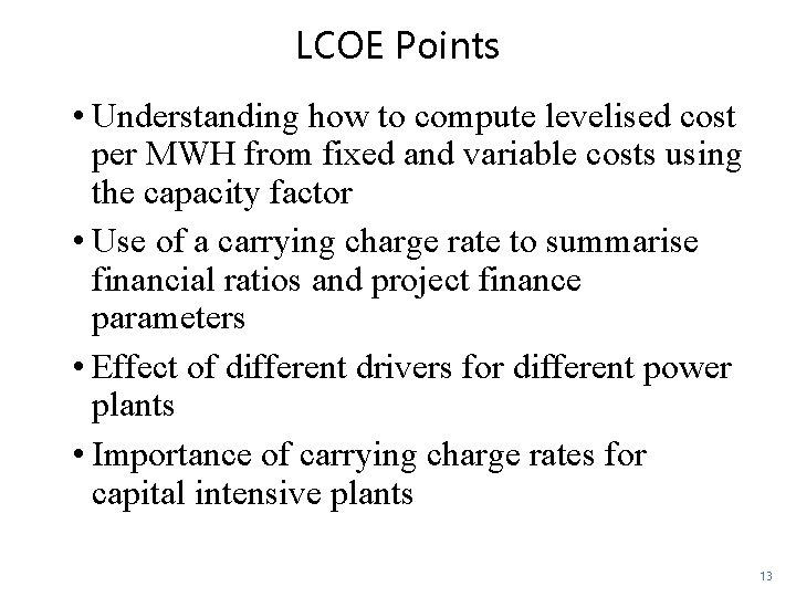 LCOE Points • Understanding how to compute levelised cost per MWH from fixed and