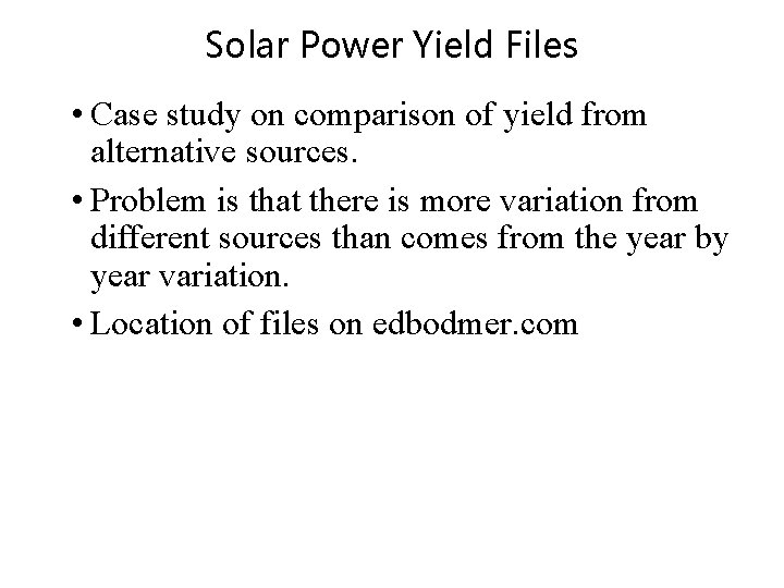 Solar Power Yield Files • Case study on comparison of yield from alternative sources.