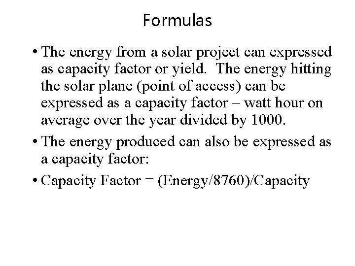 Formulas • The energy from a solar project can expressed as capacity factor or