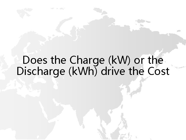 Does the Charge (k. W) or the Discharge (k. Wh) drive the Cost 