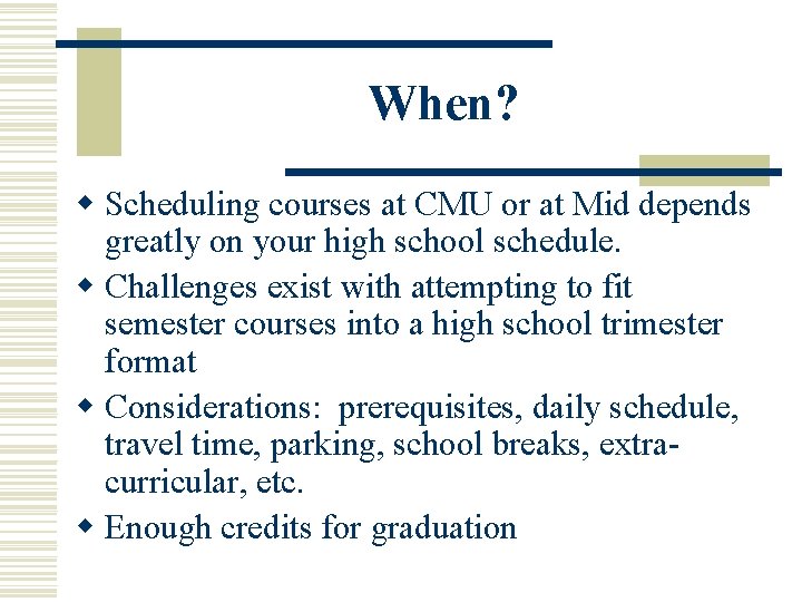 When? w Scheduling courses at CMU or at Mid depends greatly on your high