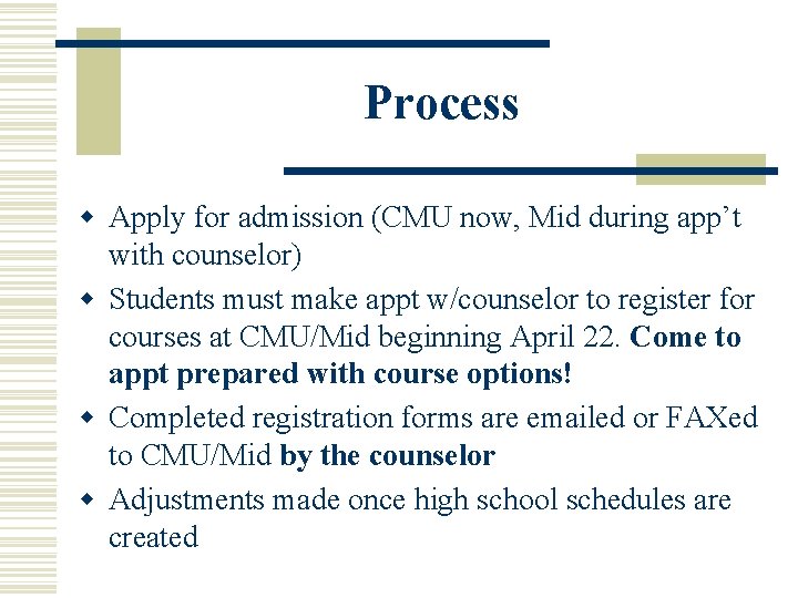 Process w Apply for admission (CMU now, Mid during app’t with counselor) w Students
