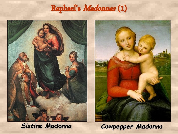 Raphael’s Madonnas (1) Sistine Madonna Cowpepper Madonna 