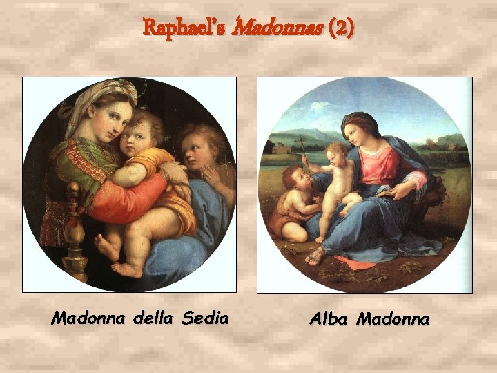 Raphael’s Madonnas (2) Madonna della Sedia Alba Madonna 
