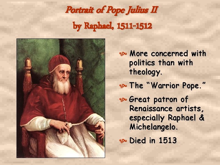 Portrait of Pope Julius II by Raphael, 1511 -1512 More concerned with politics than