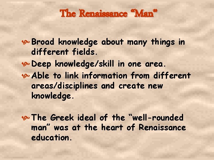 The Renaissance “Man” Broad knowledge about many things in different fields. Deep knowledge/skill in