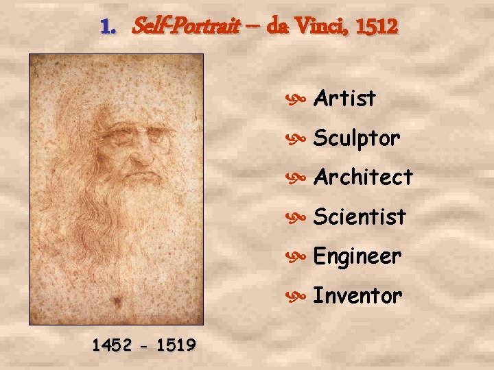 1. Self-Portrait -- da Vinci, 1512 Artist Sculptor Architect Scientist Engineer Inventor 1452 -