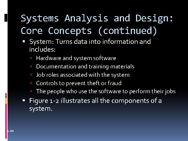 Systems Analysis and Design: Core Concepts (continued) System: Turns data into information and includes: