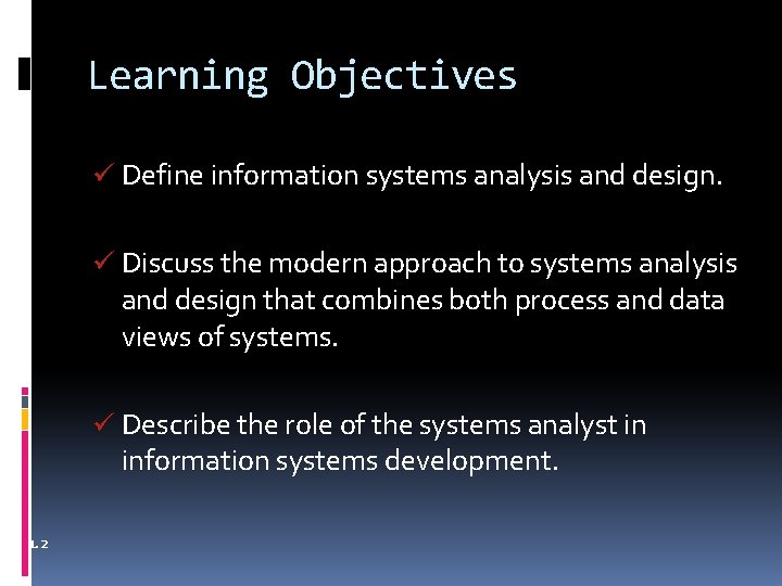 Learning Objectives ü Define information systems analysis and design. ü Discuss the modern approach