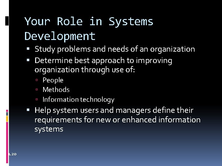 Your Role in Systems Development Study problems and needs of an organization Determine best