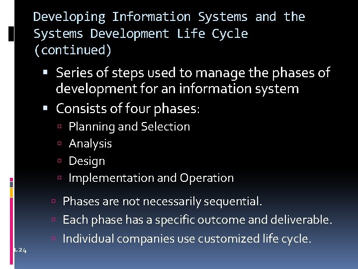 Developing Information Systems and the Systems Development Life Cycle (continued) Series of steps used