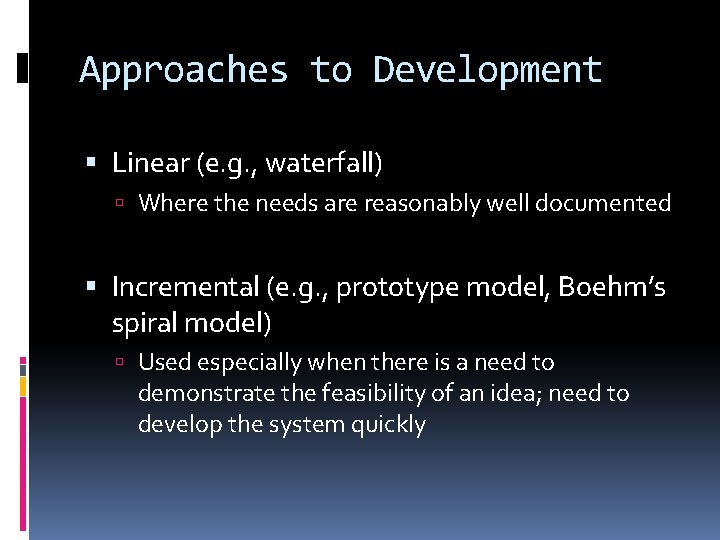 Approaches to Development Linear (e. g. , waterfall) Where the needs are reasonably well