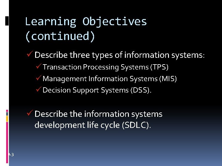 Learning Objectives (continued) ü Describe three types of information systems: ü Transaction Processing Systems