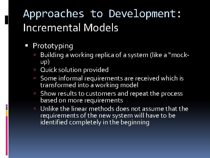 Approaches to Development: Incremental Models Prototyping Building a working replica of a system (like