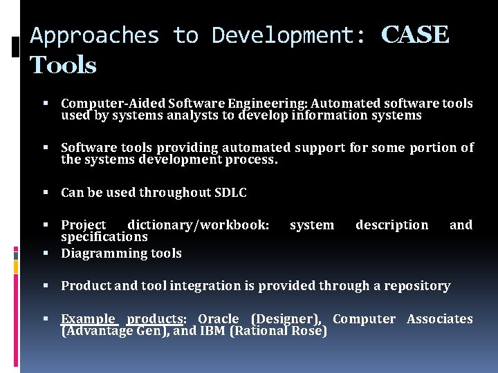 Approaches to Development: CASE Tools Computer-Aided Software Engineering: Automated software tools used by systems