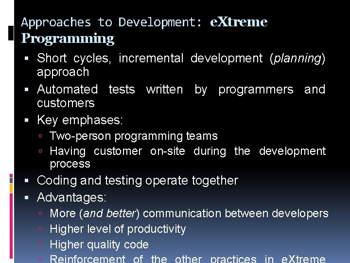 Approaches to Development: e. Xtreme Programming Short cycles, incremental development (planning) approach Automated tests