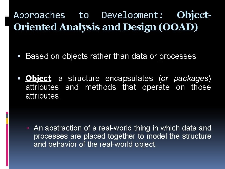 Approaches to Development: Object. Oriented Analysis and Design (OOAD) Based on objects rather than