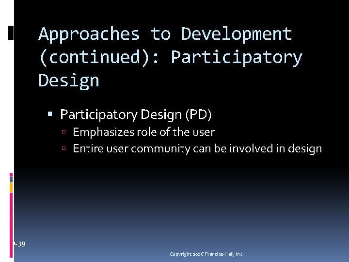 Approaches to Development (continued): Participatory Design (PD) Emphasizes role of the user Entire user