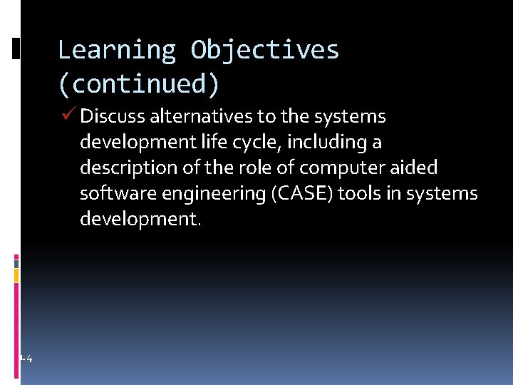 Learning Objectives (continued) ü Discuss alternatives to the systems development life cycle, including a