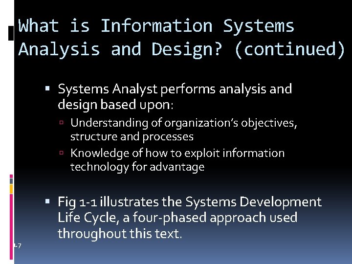 What is Information Systems Analysis and Design? (continued) Systems Analyst performs analysis and design