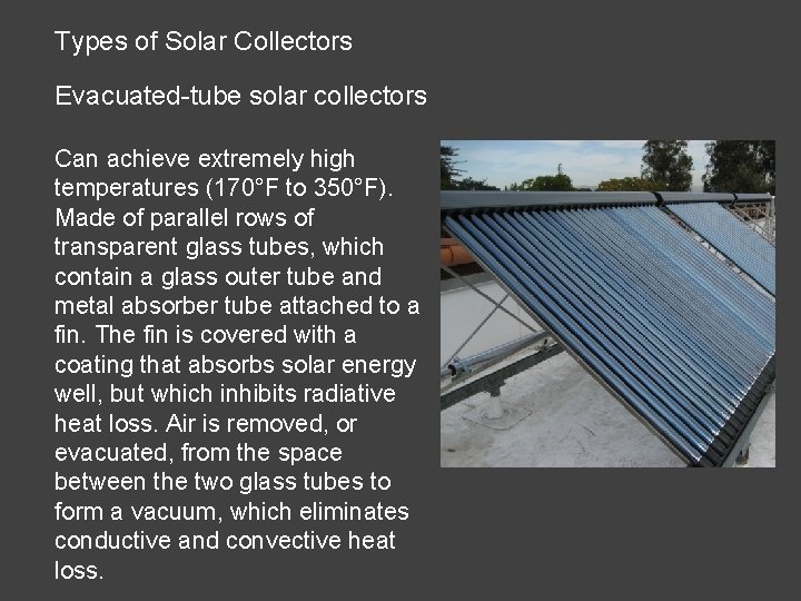 Types of Solar Collectors Evacuated-tube solar collectors Can achieve extremely high temperatures (170°F to Types of Solar Collectors Evacuated-tube solar collectors Can achieve extremely high temperatures (170°F to