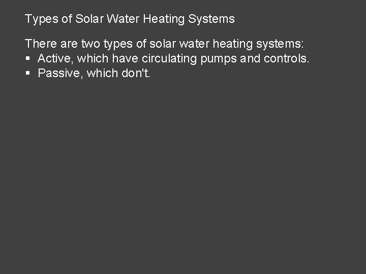 Types of Solar Water Heating Systems There are two types of solar water heating Types of Solar Water Heating Systems There are two types of solar water heating