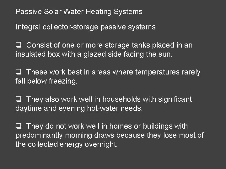 Passive Solar Water Heating Systems Integral collector-storage passive systems q Consist of one or Passive Solar Water Heating Systems Integral collector-storage passive systems q Consist of one or