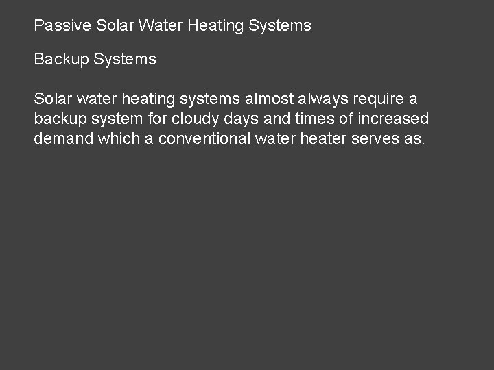Passive Solar Water Heating Systems Backup Systems Solar water heating systems almost always require Passive Solar Water Heating Systems Backup Systems Solar water heating systems almost always require