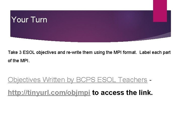 Your Turn Take 3 ESOL objectives and re-write them using the MPI format. Label