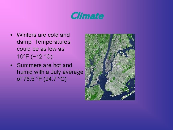 Climate • Winters are cold and damp. Temperatures could be as low as 10°F