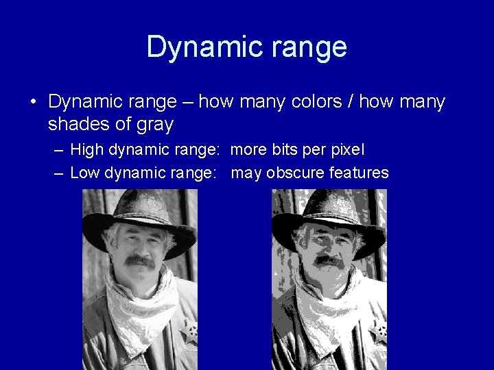 Dynamic range • Dynamic range – how many colors / how many shades of