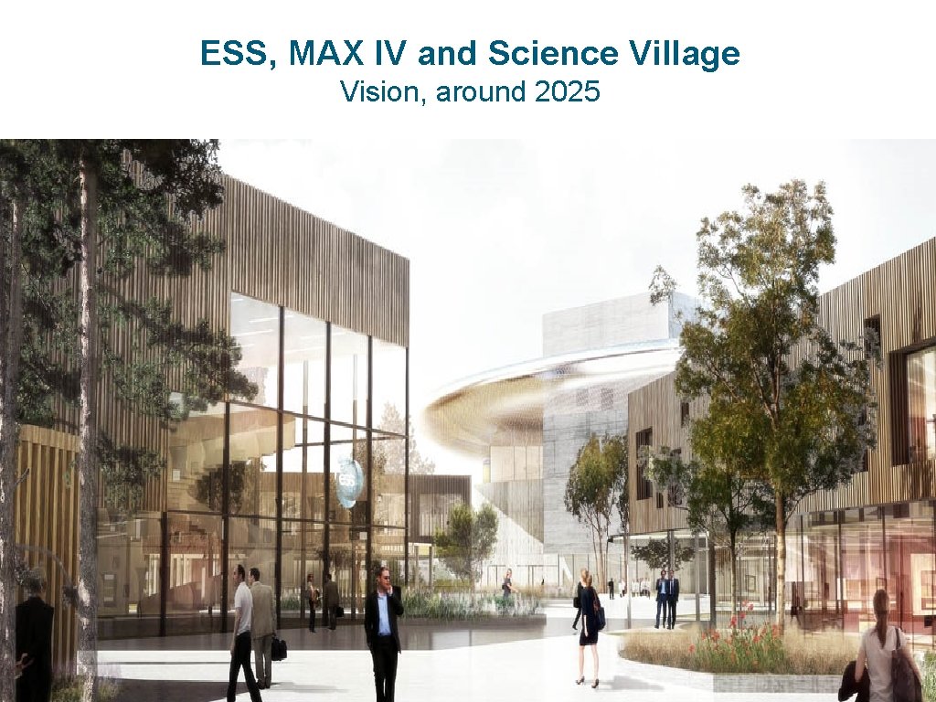 ESS, MAX IV and Science Village Vision, around 2025 