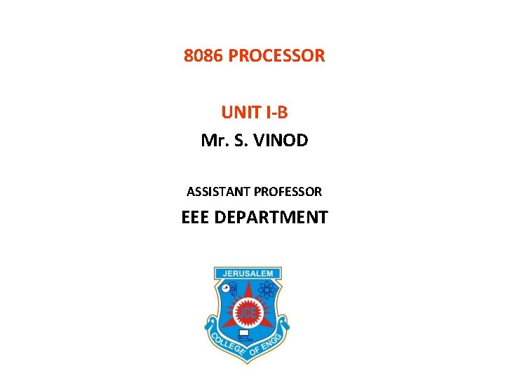 8086 PROCESSOR UNIT I-B Mr. S. VINOD ASSISTANT PROFESSOR EEE DEPARTMENT 