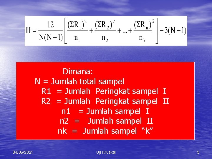 Dimana: N = Jumlah total sampel R 1 = Jumlah Peringkat sampel I R