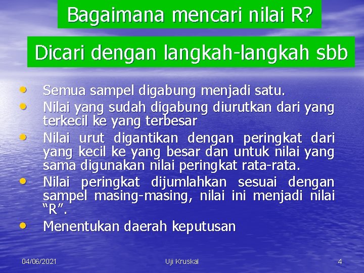 Bagaimana mencari nilai R? Dicari dengan langkah-langkah sbb • Semua sampel digabung menjadi satu.