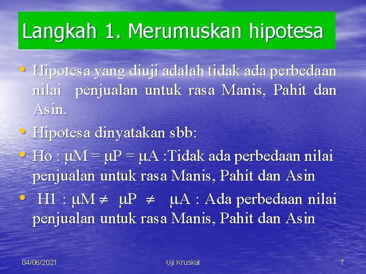 Langkah 1. Merumuskan hipotesa • Hipotesa yang diuji adalah tidak ada perbedaan • •