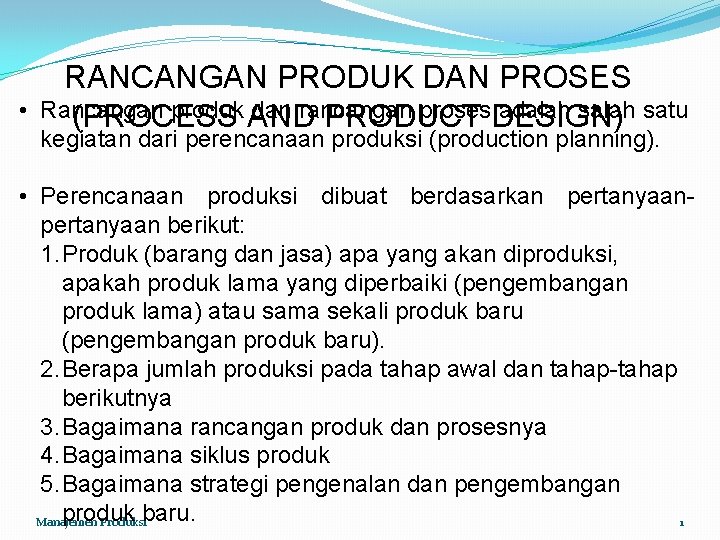  • RANCANGAN PRODUK DAN PROSES Rancangan produk AND dan rancangan proses. DESIGN) adalah