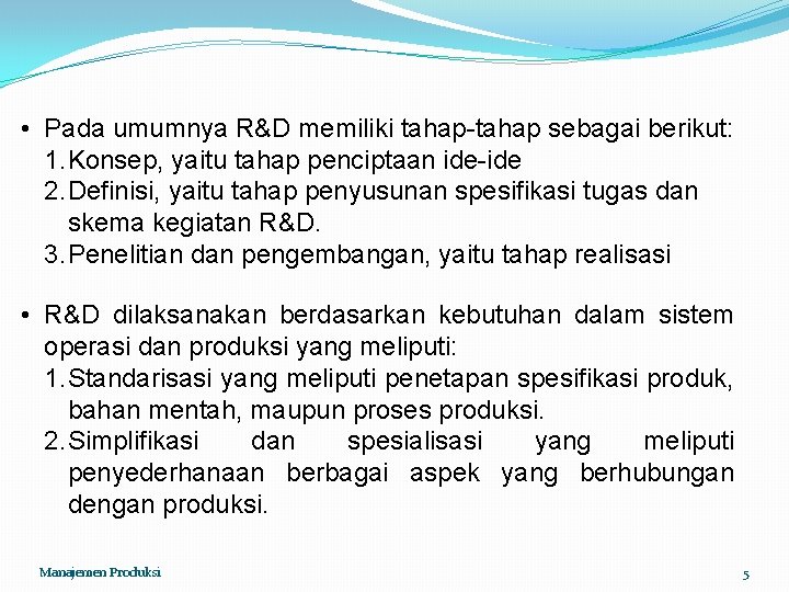  • Pada umumnya R&D memiliki tahap-tahap sebagai berikut: 1. Konsep, yaitu tahap penciptaan