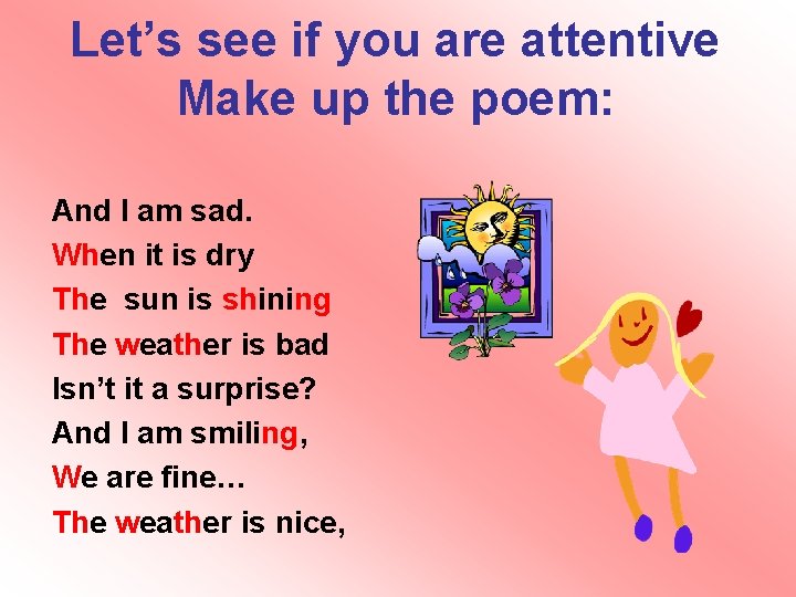 Let’s see if you are attentive Make up the poem: And I am sad.