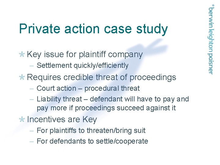 Private action case study Key issue for plaintiff company – Settlement quickly/efficiently Requires credible