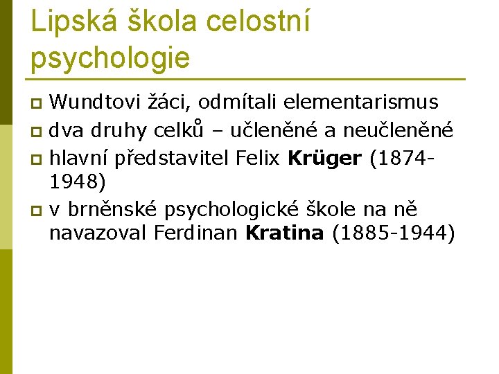 Lipská škola celostní psychologie Wundtovi žáci, odmítali elementarismus p dva druhy celků – učleněné