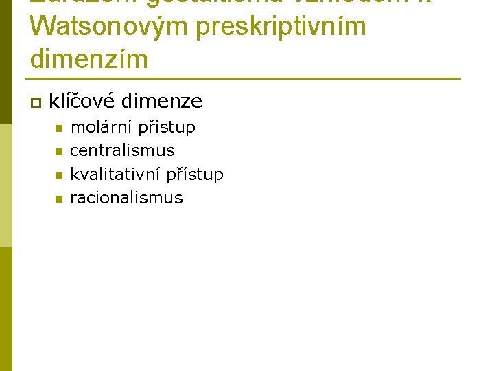 Zařazení gestaltismu vzhledem k Watsonovým preskriptivním dimenzím p klíčové dimenze n n molární přístup